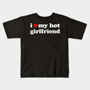I Love My Hot Girlfriend So Please Stay Away From Me Kids T-Shirt